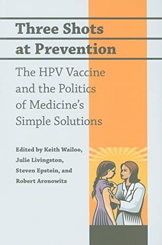 Imagen de archivo de Three Shots at Prevention : The HPV Vaccine and the Politics of Medicine's Simple Solutions a la venta por Better World Books: West