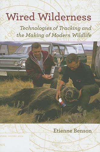 9780801897108: Wired Wilderness: Technologies of Tracking and the Making of Modern Wildlife (Animals, History, Culture)