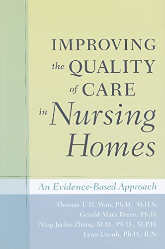 Improving the Quality of Care in Nursing Homes: An Evidence-Based Approach (9780801897184) by Wan PhD MHS, Thomas T. H.; Breen PhD, Gerald-Mark; Zhang MD PhD MPH, Ning Jackie; Unruh PhD RN, Lynn