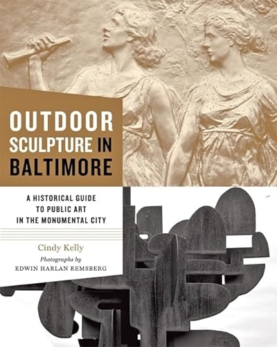 Outdoor Sculpture in Baltimore: A Historical Guide to Public Art in the Monumental City