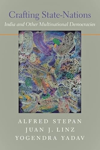 Crafting State-Nations: India and Other Multinational Democracies (9780801897238) by Stepan, Alfred; Linz, Juan J.; Yadav, Yogendra