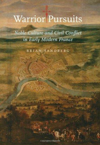 Warrior Pursuits: Noble Culture and Civil Conflict in Early Modern France.