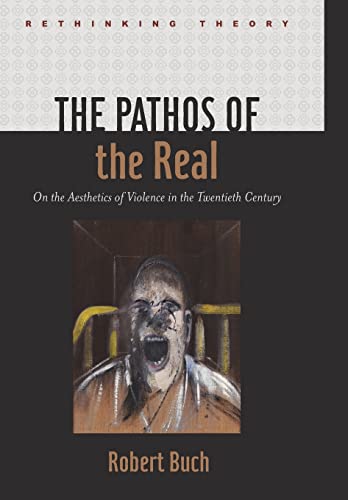 Stock image for The Pathos of the Real : On the Aesthetics of Violence in the Twentieth Century for sale by Better World Books