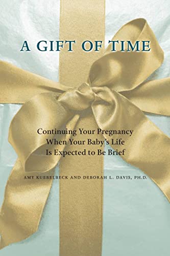 9780801897610: A Gift of Time: Continuing Your Pregnancy When Your Baby's Life Is Expected to Be Brief