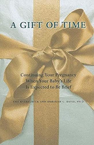 9780801897627: A Gift of Time: Continuing Your Pregnancy When Your Baby's Life Is Expected to Be Brief