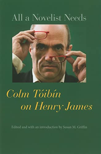9780801897788: All a Novelist Needs: Colm Toibin on Henry James