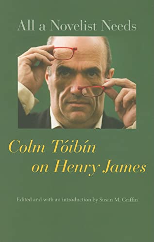 Beispielbild fr All a Novelist Needs: Colm T�ib�n on Henry James zum Verkauf von More Than Words
