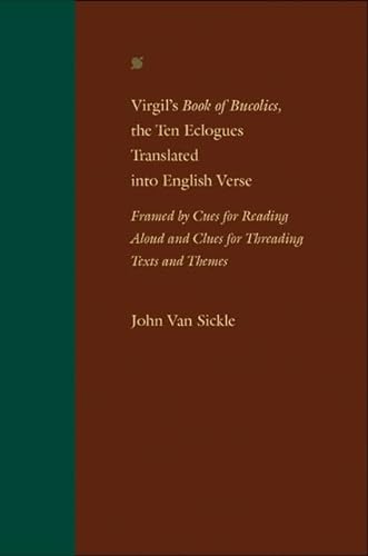 

Virgil's Book of Bucolics, the Ten Eclogues Translated into English Verse: Framed by Cues for Reading Aloud and Clues for Threading Texts and Themes