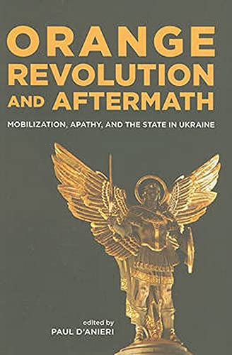 Imagen de archivo de Orange Revolution and Aftermath: Mobilization, Apathy, and the State in Ukraine a la venta por ThriftBooks-Atlanta