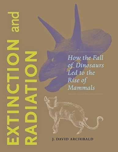 Stock image for Extinction and Radiation: How the Fall of Dinosaurs Led to the Rise of Mammals for sale by Midtown Scholar Bookstore