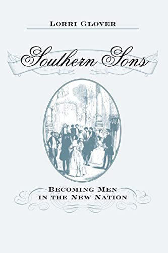 Southern Sons: Becoming Men in the New Nation (9780801898211) by Glover, Lorri
