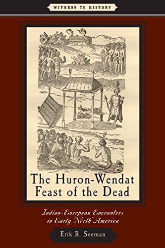 Stock image for The Huron-Wendat Feast of the Dead: Indian-European Encounters in Early North America (Witness to History) for sale by HPB-Red