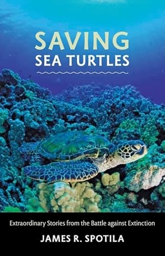 Stock image for Saving Sea Turtles : Extraordinary Stories from the Battle Against Extinction for sale by Better World Books