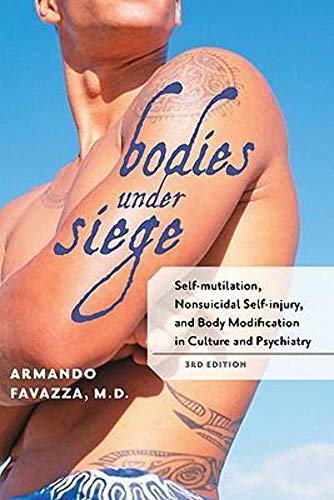 9780801899669: Bodies under Siege: Self-mutilation, Nonsuicidal Self-injury, and Body Modification in Culture and Psychiatry