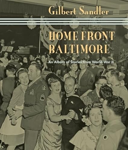 9780801899836: Home Front Baltimore: An Album of Stories from World War II