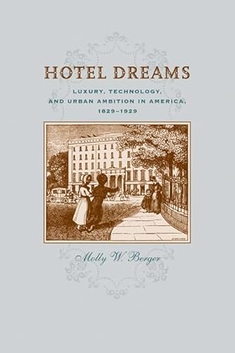 9780801899874: Hotel Dreams: Luxury, Technology, and Urban Ambition in America, 1829–1929 (Studies in Industry and Society)