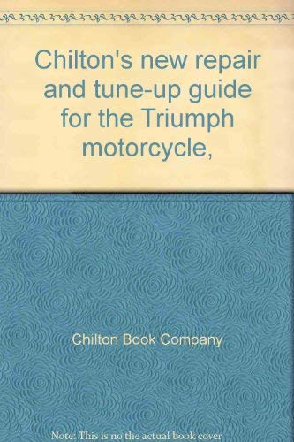 Beispielbild fr Chilton's New Repair and Tune-Up Guide for the Triumph Morotcyle Through 1972 (Unit Construction 250, 500, 650, & 750 Models Through 1972) zum Verkauf von Outer Print