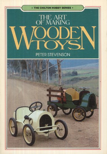 Imagen de archivo de The Art of Making Wooden Toys (Chilton Hobby Series) a la venta por Wonder Book