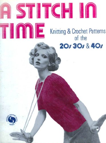 9780801958892: A Stitch in Time: Knitting and Crochet Patterns of the 1920s, 1930s & 1940s (Chilton's Creative Crafts Series)