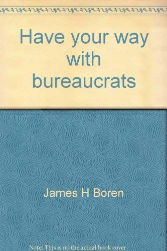 9780801959530: Title: Have your way with bureaucrats The laymans guide t