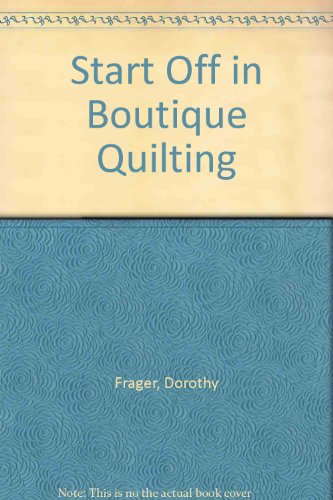 Imagen de archivo de Start Off in Boutique Quilting a la venta por Pella Books