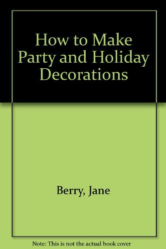 Beispielbild fr How to Make Party and Holiday Decorations zum Verkauf von Better World Books