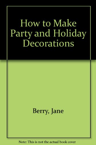Stock image for How to Make Party and Holiday Decorations for sale by Better World Books