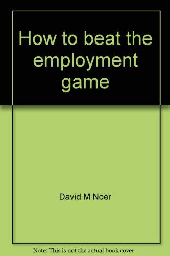 Imagen de archivo de How to Beat the Employment Game a la venta por Top Notch Books