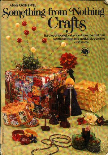 Stock image for Something from Nothing Crafts (Chilton's Creative Crafts Series) for sale by Wonder Book