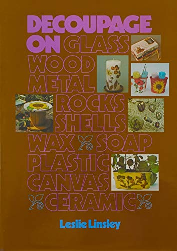 Beispielbild fr Decoupage on.Glass, Wood, Metal, Rocks, Shells, Wax, Soap, Plastic, Canvas, Ceramic zum Verkauf von Ergodebooks