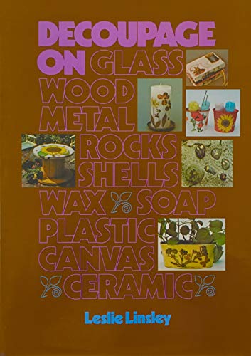 9780801964978: Decoupage on...Glass, Wood, Metal, Rocks, Shells, Wax, Soap, Plastic, Canvas, Ceramic
