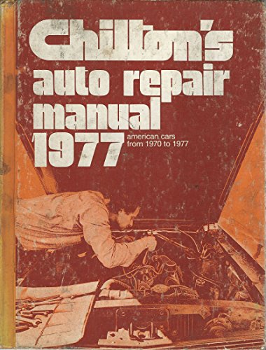 Chilton's Auto Repair Manual, 1977: American Cars from 1970-1977 (9780801964992) by Chilton