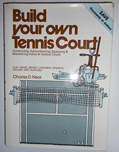 9780801965739: Build your own tennis court: Constructing, subcontracting, equipping, & maintaining indoor & outdoor courts