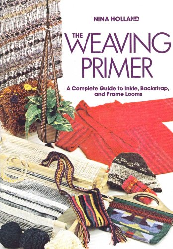 Beispielbild fr The Weaving Primer: A Complete Guide to Inkle, Backstrap, and Frame Looms zum Verkauf von Bookplate