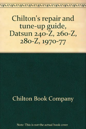 9780801966385: Chilton's repair and tune-up guide, Datsun 240-Z, 260-Z, 280-Z, 1970-77