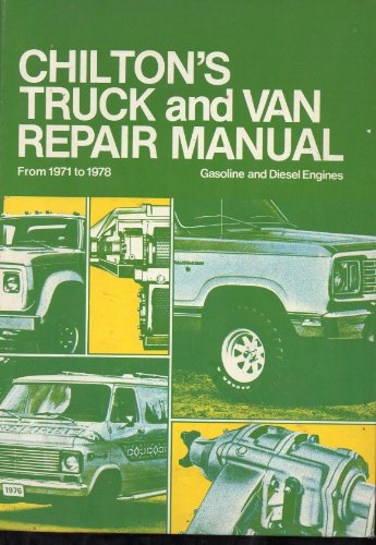 Chilton's Truck and Van Repair Manual, 1971-1978: Gasoline and diesel engines from 1971 through 1978 (9780801966989) by Chilton Automotive Books