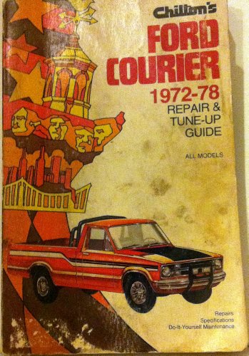 Stock image for Chilton's Ford Courier, 1972-78: Repair & Tune-Up Guide, All Models for sale by ThriftBooks-Dallas