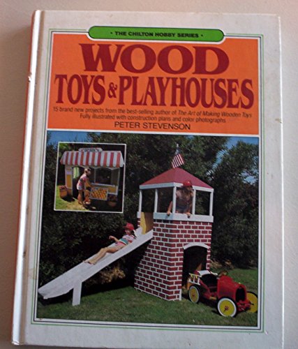 Stock image for Wood Toys and Playhouses (Chilton Hobby Series) for sale by Wonder Book