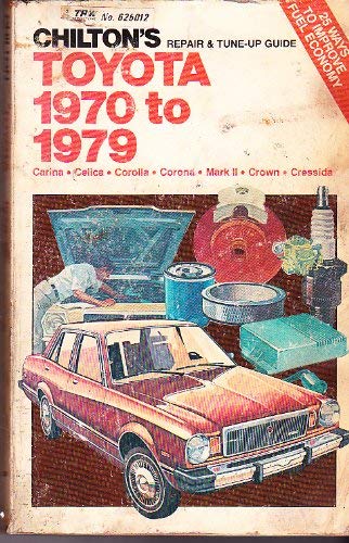 Stock image for Chilton's Repair & Tune-Up Guide: Toyota, 1970-1979, Carina, Celica, Corolla, Mark II, Crown, Cressida for sale by Independent Books