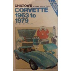 Chilton's Repair and Tune-Up Guide, Corvette, 1963 to 1979, 327, 350, 396, 427, 454 (9780801968433) by Chilton Book Company