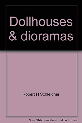 Stock image for Dollhouses & Dioramas Build, Finish and Renovate the Easy Way with Kits and Ready-Made Parts for sale by Samuel H. Rokusek, Bookseller