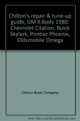 Imagen de archivo de Chilton's Repair & Tune-up Guide, GM X-Body 1980: Chevrolet Citation, Buick Skylark, Pontiac Phoenix, Oldsmobile Omega a la venta por gigabooks