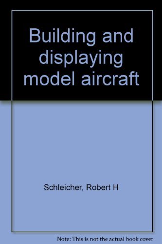 Building and displaying model aircraft (9780801969485) by Schleicher, Robert H