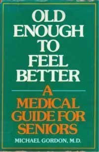 Old Enough to Feel Better: A Medical Guide for Seniors