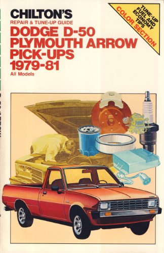 Stock image for Chilton's Repair and Tune Up Guide: Dodge D-50/Plymouth Arrow Pick-Ups 1979-1981 (Chilton's Repair Manual) for sale by Irish Booksellers