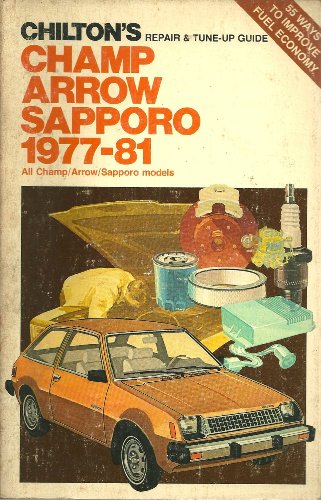 Stock image for Chilton's Repair and Tune-Up Guide, Champ, Arrow, Sapporo, 1977-81: All Champ, Arrow, Sapporo Models for sale by gigabooks