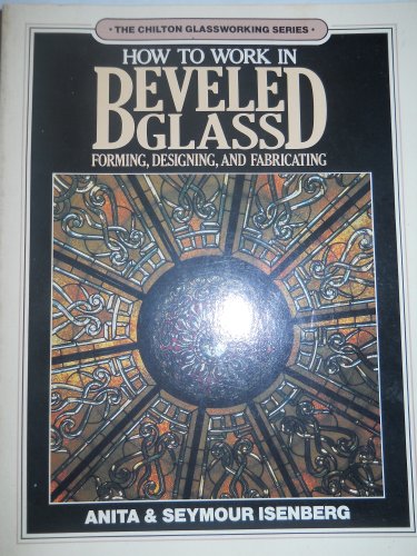 Stock image for How to Work in Beveled Glass : Forming, Designing, and Fabricating for sale by Better World Books: West