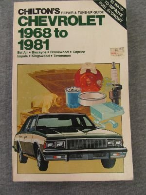 Chilton's repair & tune-up guide--Chevrolet, 1968 to 1981: Bel Air, Biscayne, Brookwood, Caprice,...