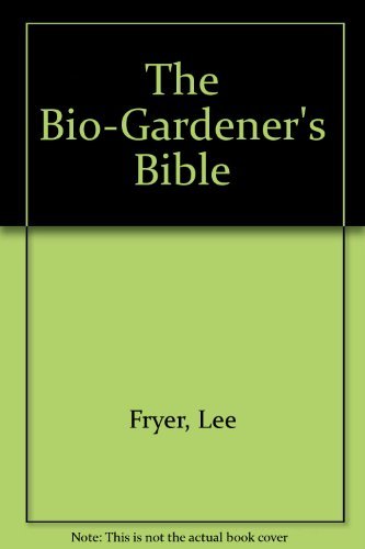 Stock image for The Bio-Gardener's Bible for sale by Better World Books