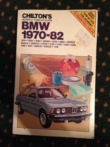 Imagen de archivo de Chilton's Repair and Tune-Up Guide: BMW 1970-82 (1600, 2000, 2002, 2002Tii, 2500, 2800, 2800Cs, Bavaria, 3000Cs, 3.0Cs, 3.0S, 3.0Si, 320I, 528E, 528I, 530i, 630CSi, 633CSi, 733i) a la venta por Ergodebooks